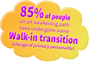 85% of people awakening have undergone walkin transition of some kind